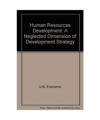 Human Resources Development: A Neglected Dimension of Development Strategy, U. N