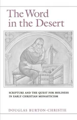 The Word in the Desert: Scripture and the Quest for Holiness in Early Christian