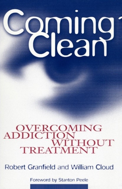 Coming Clean  Overcoming Addiction Without by Robert Granfield PAPERBACK