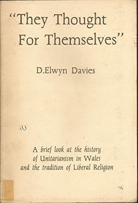''They thought for themselves'': A brief look at the story... - D. Elwyn Davies