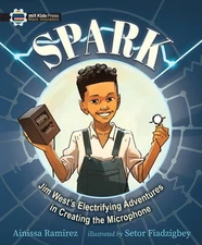 Spark: Jim West's Electrifying Adventures in Creating the Microphone by Ainissa