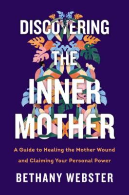 Discovering the Inner Mother: A Guide to Healing- hardcover, 0062884441, Webster