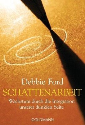 Schattenarbeit | Debbie Ford | deutsch | The Dark Side of the Light Chasers