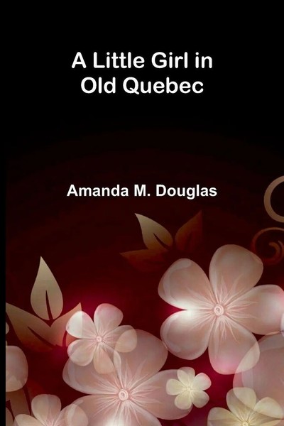 Amanda M. Douglas | A Little Girl In Old Quebec | Taschenbuch | Englisch (2026)-image