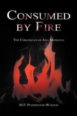 Consumed by Fire : The Chronicles of Ana Michaels, Paperback by Pennington-wa...
