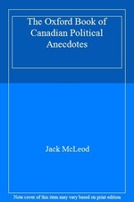 The Oxford Book of Canadian Political Anecdotes By Jack McLeod