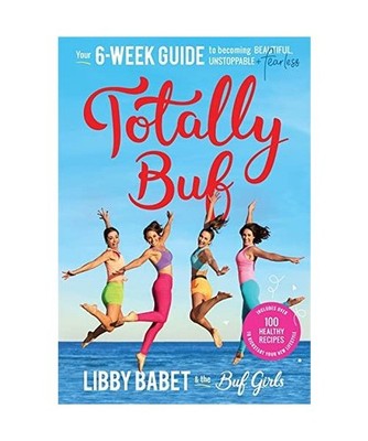 Totally Buf: Your 6 Week Guide to Becoming Beautiful, Unstoppable and Fearless, 
