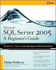 Microsoft SQL Server 2005: A Beginner''s Guide by Petkovic, Dusan