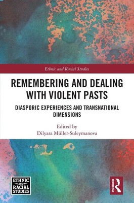 Remembering and Dealing with Violent Pasts: Diasporic Experiences and Transnatio