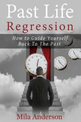 Past Life Regression: How To Guide Yourself Back To The Past