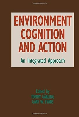 ENVIRONMENT, COGNITION, AND ACTION: AN INTEGRATED APPROACH By Tommy Garling VG