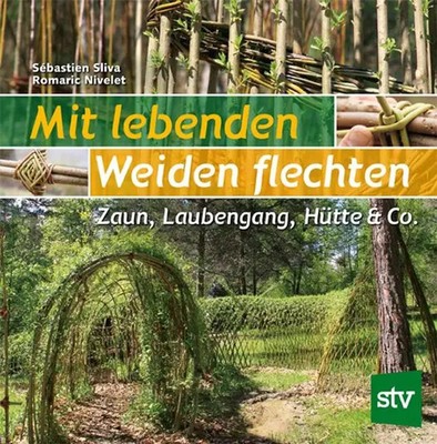 Mit lebenden Weiden flechten | Zaun, Laubengang, Hütte & Co. | Sébastien Sliva