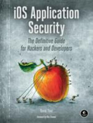 IOS Application Security : The Definitive Guide for Hackers and Developers by...