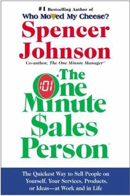 The One Minute Sales Person: The Quickest Way to Sell People on Yourself,...