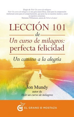 Leccin 101 de Un curso de milagros: Perfecta Felicidad: Un camino a la alegr...