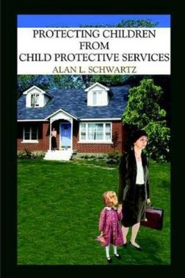 ALAN L. SCHWART Protecting Children from Child Protective Service (Taschenbuch)