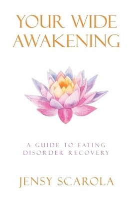 Your Wide Awakening: A Guide to Eating Disorder Recovery by Jensy Scarola Paperb