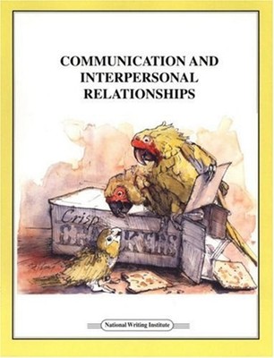 Communication and Interpersonal Relationships : How to Say What Y