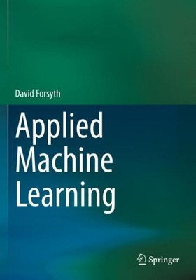 Applied Machine Learning ~ David Forsyth ~  9783030181161