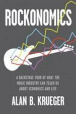 Rockonomics: A Backstage Tour of What the Music Industry Can Teach Us about Econ