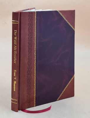 Der Wald als Erzieher: Eine volkswirtschaftl.-ethische Parallele [Leather Bound]