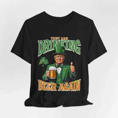 They are Drinking Again Funny Trump St Patrick's Day Shirt, Make St Patrick's Da