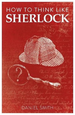 How to Think Like Sherlock by Daniel Smith - 9781789292244