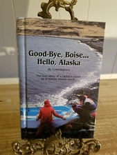 Good Bye, Boise Hello Alaska, by; Cora Holmes - HC Book - 1994*BB3