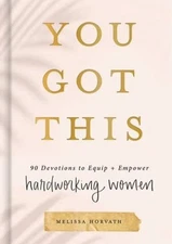 You Got This : 90 Devotions to Equip and Empower Hardworking Wome