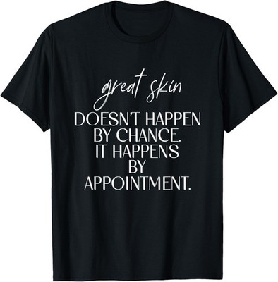 Great Skin Doesn't Happen By Chance Quote Skin Esthetician T-Shirt