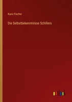 Die Selbstbekenntnisse Schillers Kuno Fischer Taschenbuch 96 S. Deutsch 2023