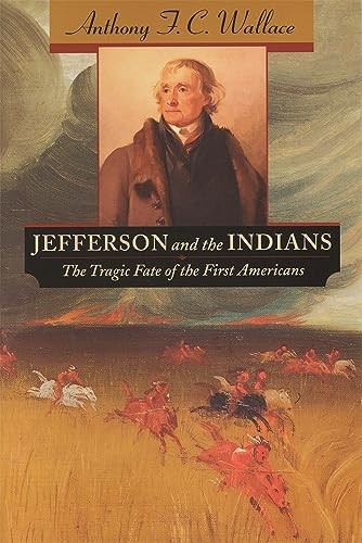 Jefferson and the Indians: The Trag..., Anthony F C Wal