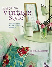 Creating Vintage Style : Stylish Ideas and Step-by-Step Projects