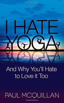 I Hate Yoga: And Why Youll Hate to Love It Too von... | Buch | Zustand sehr gut