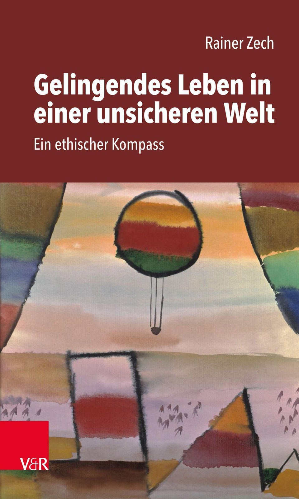 Gelingendes Leben in einer unsicheren Welt Rainer Zech