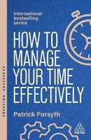 How To Manage Your Time Effectively, Patrick Forsyth