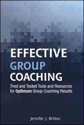 Effective Group Coaching: Tried and Tested Tools and Resources for Optimum C...