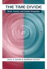 The Time Divide: Work, Family, and Gender Inequality by Jerry A Jacobs: Used