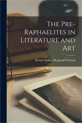 The Pre-Raphaelites in Literature and Art (Paperback or Softback)