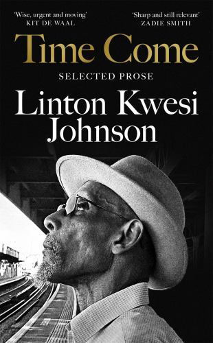 Time Come : Selected Prose by Linton Kwesi Johnson (2023, Hardcover)
