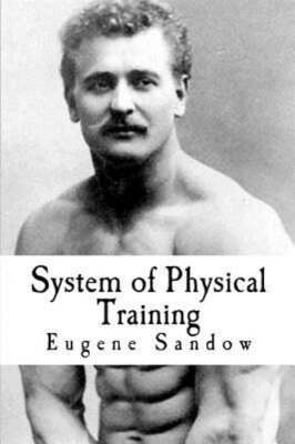 System of Physical Training by Eugene Sandow: New