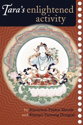 Tara's Enlightened Activity: An Oral Commentary on the Twenty-One Praises to...