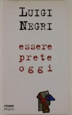 ESSERE PRETE OGGI. - Negri Luigi. - PIEMME, Religione, - 1999