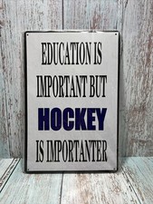 Tin Sign Education Is Important But HOCKEY Is Importanter .8”x12”.NEW
