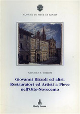 Torresi,Antonio P. - Giovanni Rizzoli ed altri. Restauratori ed artisti a Pieve 