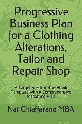 PROGRESSIVE BUSINESS PLAN FOR A CLOTHING ALTERATIONS, By Chiaffarano Nat Mba NEW