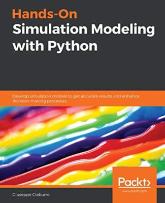 Praktische Simulationsmodellierung mit Python: Entwickeln Sie Simulationsmodelle, um...