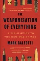 The Weaponisation Of Everything Mark Galeotti