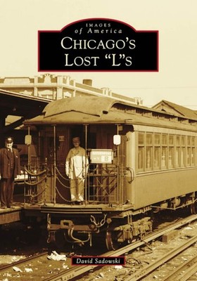 NEW Arcadia Publishing Chicago's Lost ''L''s, IL 9781467106023 Images of America T