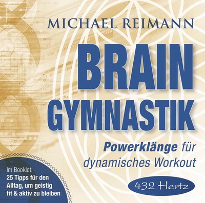 Brain Gymnastik 432 Hertz Powerklänge für dynamisches Workout Michael Reimann CD